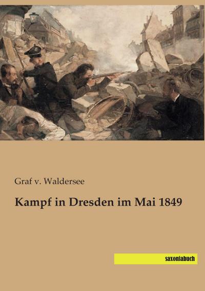 Kampf in Dresden im Mai 1849 - Graf v. Waldersee