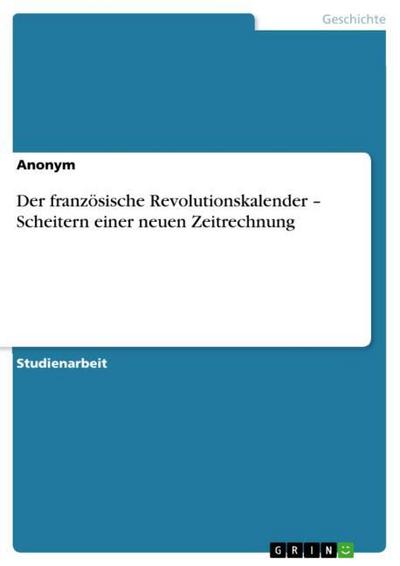 Der französische Revolutionskalender ¿ Scheitern einer neuen Zeitrechnung - Anonymous