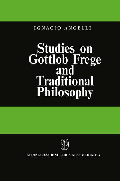 Studies on Gottlob Frege and Traditional Philosophy - I. Angelelli
