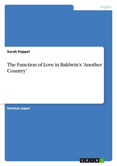 The Function of Love in Baldwin¿s 'Another Country' - Sarah Poppel