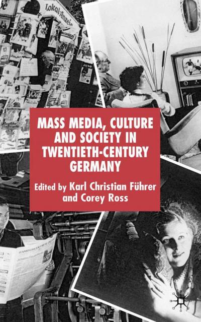 Mass Media, Culture and Society in Twentieth-Century Germany - K. Führer