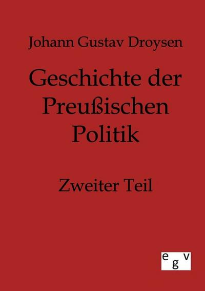 Geschichte der Preußischen Politik - Johann Gustav Droysen