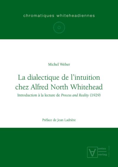 La dialectique de l'intuition chez Alfred North Whitehead - Michel Weber