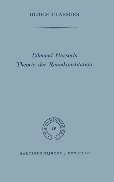 Edmund Husserls Theorie der Raumkonstitution - U. Claesges