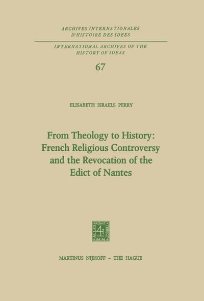 From Theology to History: French Religious Controversy and the Revocation of the Edict of Nantes - Elisabeth Israels Perry