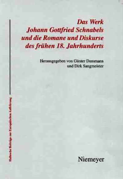 Das Werk Johann Gottfried Schnabels und die Romane und Diskurse des frühen 18. Jahrhunderts - Dirk Sangmeister