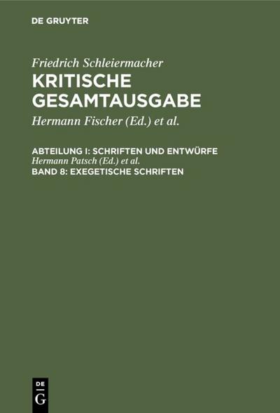 Friedrich Schleiermacher: Kritische Gesamtausgabe. Schriften und Entwürfe Exegetische Schriften - Hermann Patsch