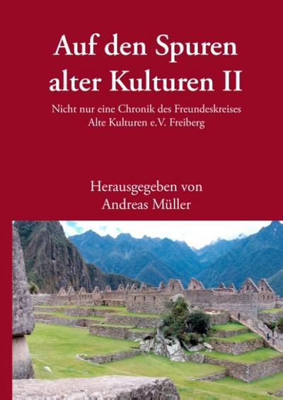 Auf den Spuren alter Kulturen ¿ Band II - Andreas Müller