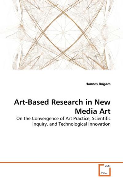 Art-Based Research in New Media Art - Hannes Bogacs