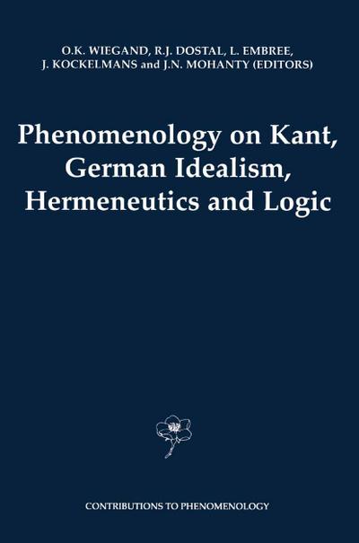 Phenomenology on Kant, German Idealism, Hermeneutics and Logic - O. K. Wiegand