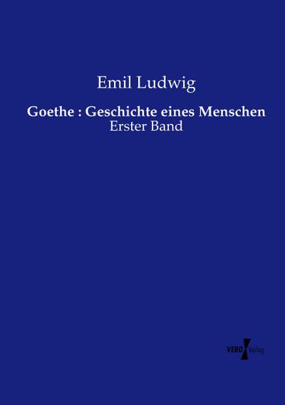 Goethe : Geschichte eines Menschen - Emil Ludwig