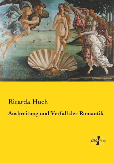 Ausbreitung und Verfall der Romantik - Ricarda Huch