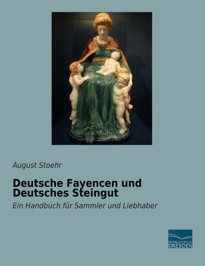 Deutsche Fayencen und Deutsches Steingut - August Stoehr