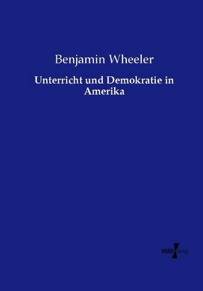 Unterricht und Demokratie in Amerika - Benjamin Wheeler