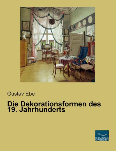 Die Dekorationsformen des 19. Jahrhunderts - Gustav Ebe