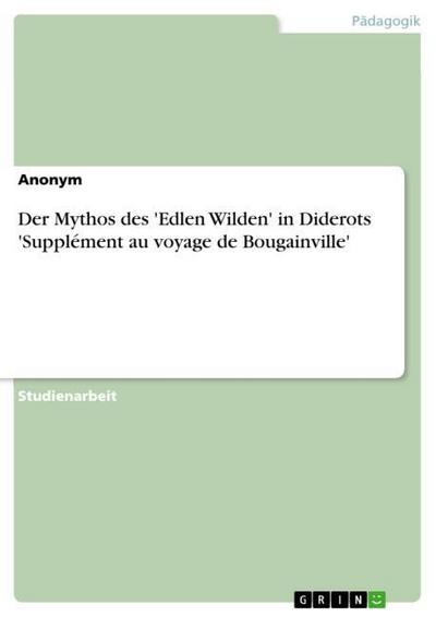 Der Mythos des 'Edlen Wilden' in Diderots 'Supplément au voyage de Bougainville' - Anonym
