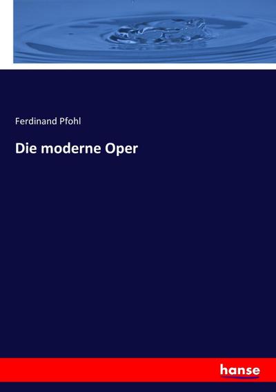 Die moderne Oper - Ferdinand Pfohl