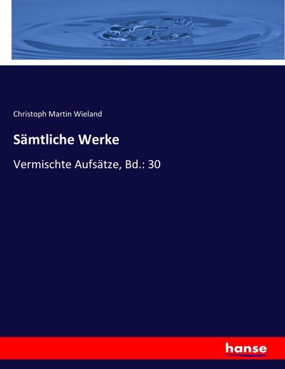 Sämtliche Werke - Christoph Martin Wieland