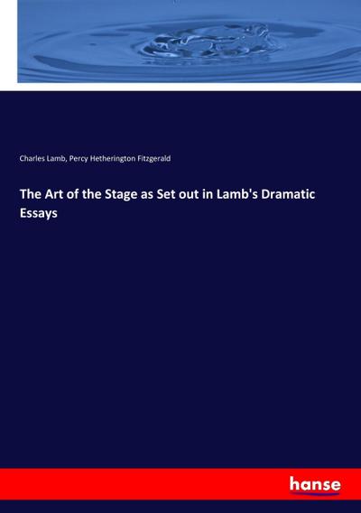 The Art of the Stage as Set out in Lamb's Dramatic Essays - Charles Lamb