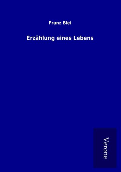 Erzählung eines Lebens - Franz Blei