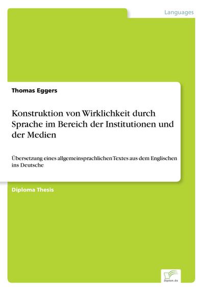 Konstruktion von Wirklichkeit durch Sprache im Bereich der Institutionen und der Medien - Thomas Eggers