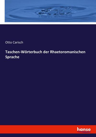 Taschen-Wörterbuch der Rhaetoromanischen Sprache - Otto Carisch