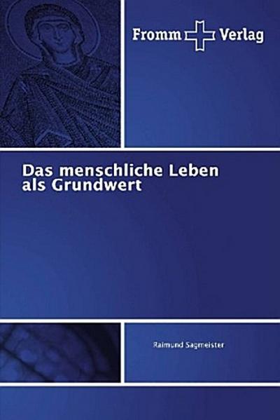 Das menschliche Leben als Grundwert - Raimund Sagmeister