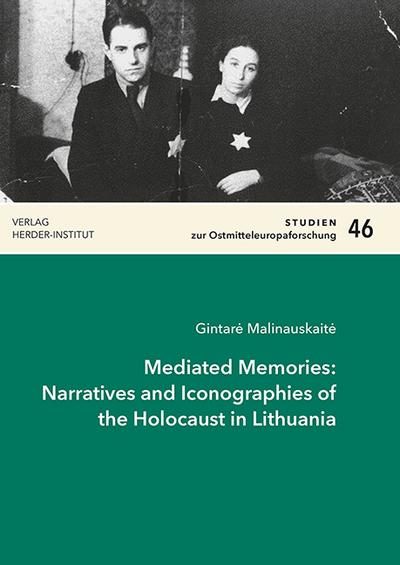 Mediated Memories: Narratives and Iconographies of the Holocaust in Lithuania - Gintar_ Malinauskait_