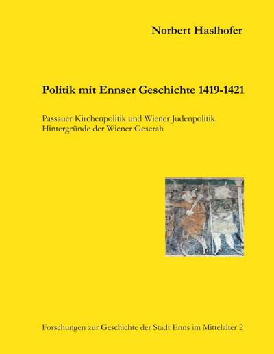 Politik mit Ennser Geschichte 1419-1421 - Norbert Haslhofer