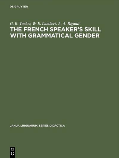 The French Speaker's Skill with Grammatical Gender - G. R. Tucker