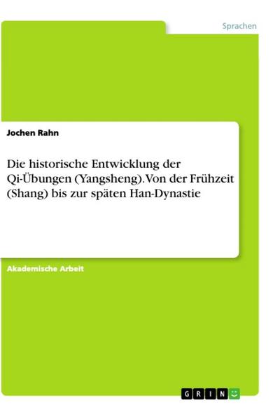 Die historische Entwicklung der Qi-Übungen (Yangsheng). Von der Frühzeit (Shang) bis zur späten Han-Dynastie - Jochen Rahn