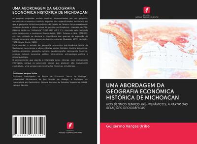 UMA ABORDAGEM DA GEOGRAFIA ECONÓMICA HISTÓRICA DE MICHOACAN - Guillermo Vargas Uribe