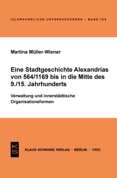 Eine Stadtgeschichte Alexandrias von 564/1169 bis in die Mitte des 9./15. Jahrhunderts - Martina Müller-Wiener