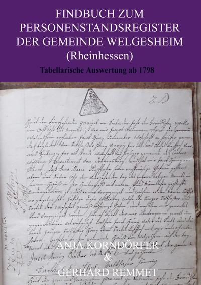 Findbuch zum Personenstandsregister der Gemeinde Welgesheim/ Rheinhessen - Anja Korndörfer Gerhard Remmet