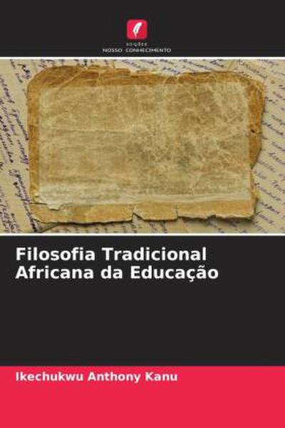 Filosofia Tradicional Africana da Educação - Ikechukwu Anthony Kanu