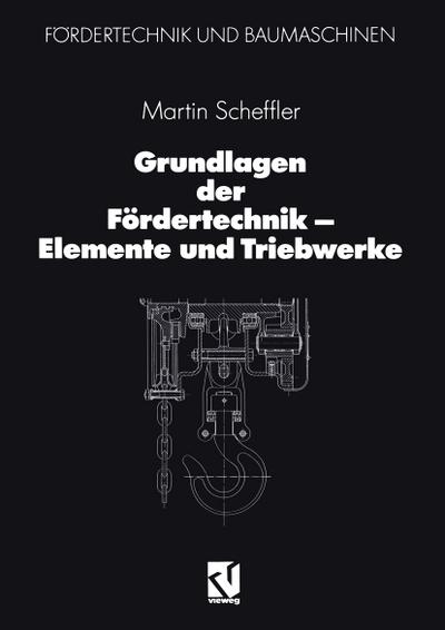 Grundlagen der Fördertechnik ¿ Elemente und Triebwerke - Martin Scheffler