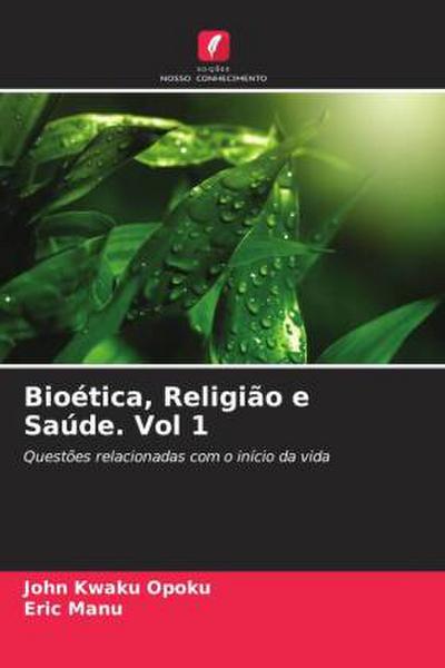 Bioética, Religião e Saúde. Vol 1 - John Kwaku Opoku