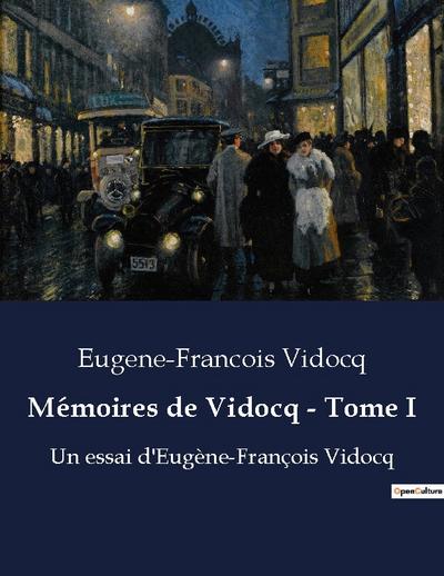 Mémoires de Vidocq - Tome I - Eugene-Francois Vidocq