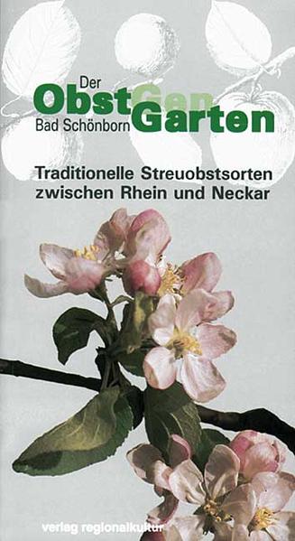 Der Obst-Gen-Garten und Bad Schönborn: Traditionelle Streuobstsorten zwischen Rhein und Neckar - Gemeindeverwaltung Bad, Schönborn