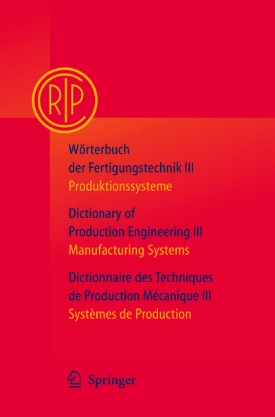 Wörterbuch der Fertigungstechnik Bd. 3 / Dictionary of Production Engineering Vol. 3 / Dictionnaire des Techniques de Production Mécanique Vol. 3 - C. I. R. P. Paris