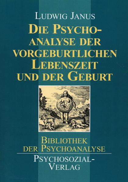 Die Psychoanalyse der vorgeburtlichen Lebenszeit und der Geburt (Bibliothek der Psychoanalyse) - Ludwig, Janus