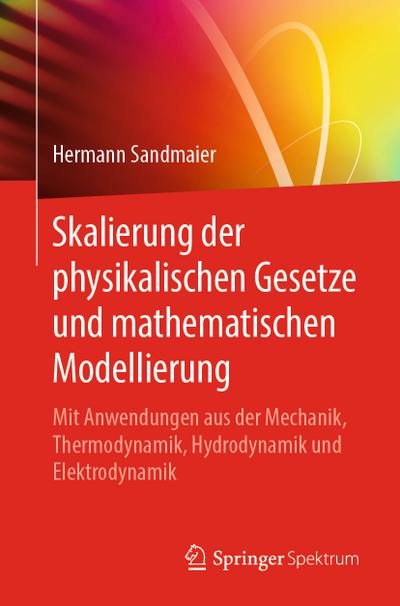 Skalierung der physikalischen Gesetze und mathematischen Modellierung - Hermann Sandmaier