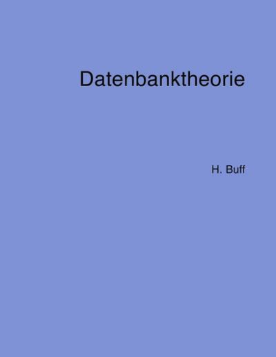 Datenbanktheorie - Hanswalter Buff