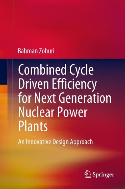 Combined Cycle Driven Efficiency for Next Generation Nuclear Power Plants - Bahman Zohuri