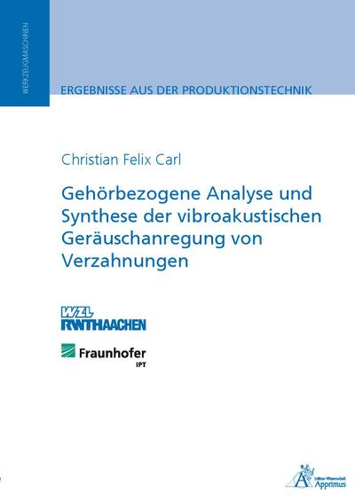 Gehörbezogene Analyse und Synthese der vibroakustischen Geräuschanregung von Verzahnungen - Christian Felix Carl