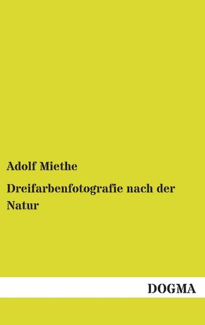 Dreifarbenfotografie nach der Natur - Adolf Miethe