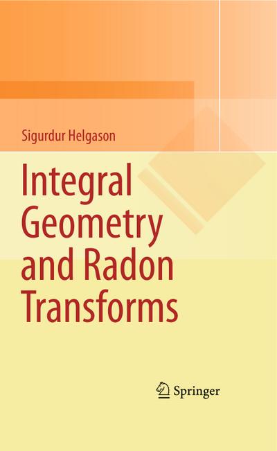 Integral Geometry and Radon Transforms - Sigurdur Helgason