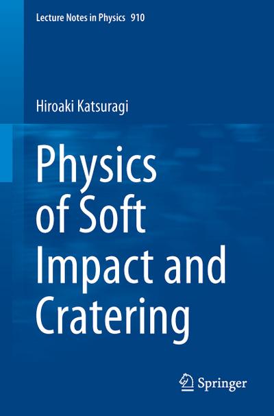 Physics of Soft Impact and Cratering - Hiroaki Katsuragi