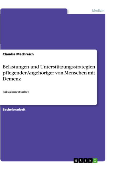 Belastungen und Unterstützungsstrategien pflegender Angehöriger von Menschen mit Demenz - Claudia Machreich