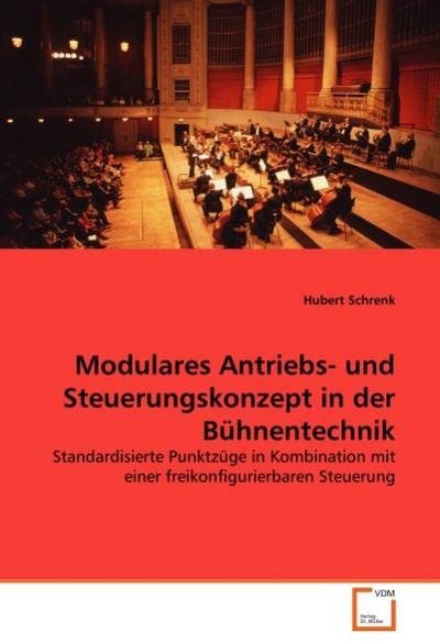 Modulares Antriebs- und Steuerungskonzept in der Bühnentechnik - Hubert Schrenk